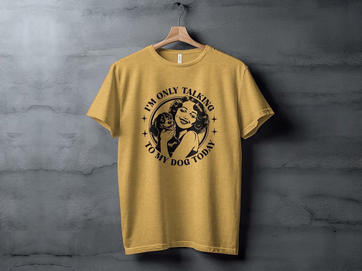 I am only talking to my dog today Graphic Novelty T-Shirt