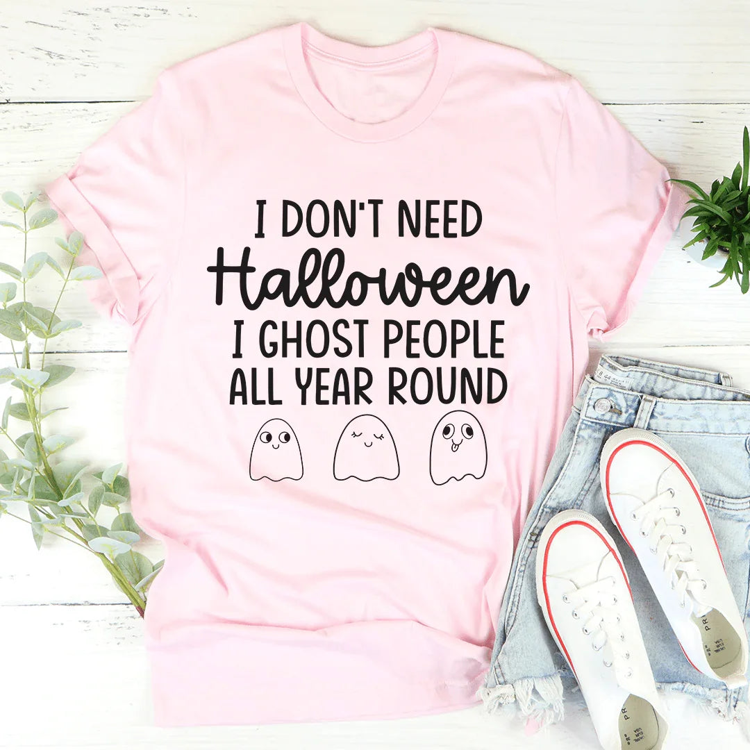 I Don't Need Halloween Tee