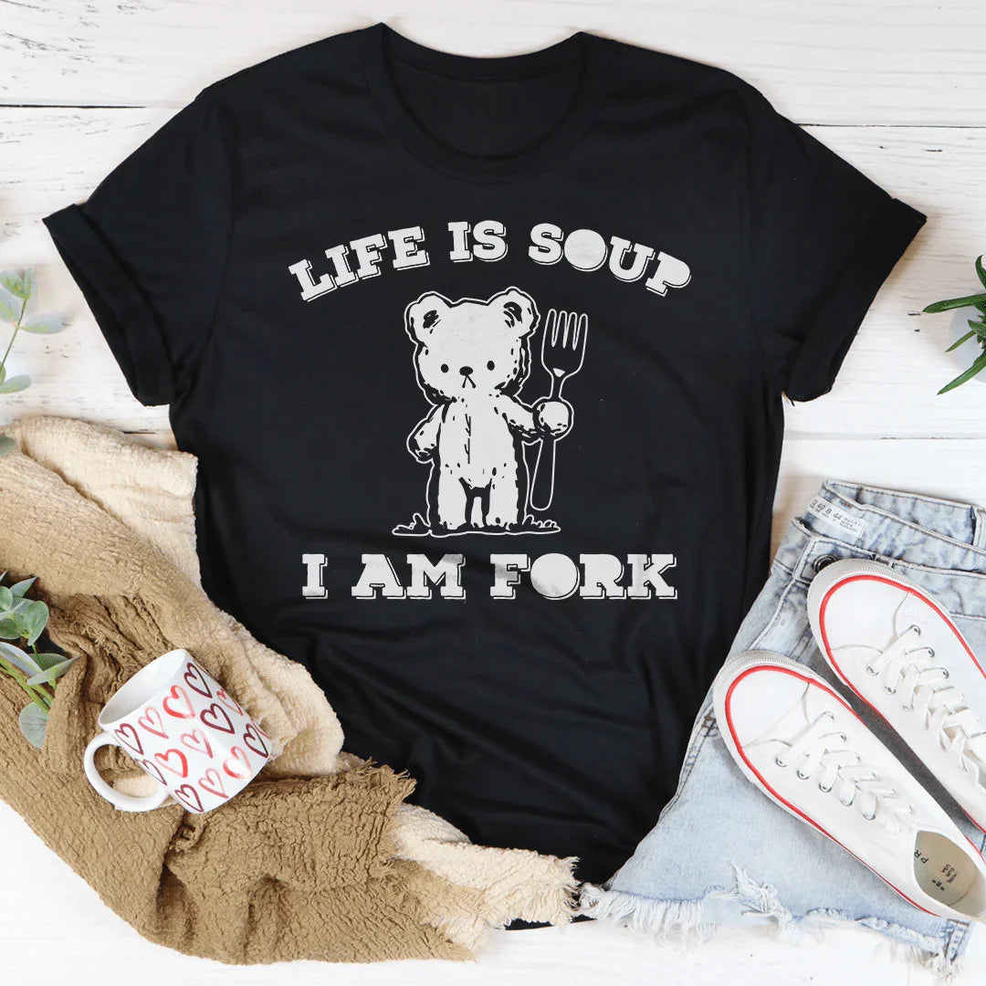 Life Is Soup I Am Fork Tee
